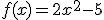 f(x)=2x^2-5