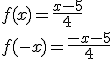 f(x)=\frac{x-5}{4}\\ f(-x)=\frac{-x-5}{4}