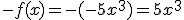 -f(x)=-(-5x^3)=5x^3
