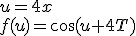 u=4x\\ f(u)=\cos{(u+4T)}