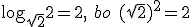 \log_{\sqrt{2}}{2}=2, \ bo \ (\sqrt{2})^{2}=2