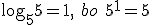 \log_{5}{5}=1, \ bo \ 5^1=5
