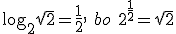 \log_{2}{\sqrt{2}}=\frac{1}{2}, \ bo \ 2^{\frac{1}{2}}=\sqrt{2}