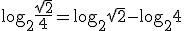 \log_{2}{\frac{\sqrt{2}}{4}}=\log_{2}{\sqrt{2}}-\log_{2}{4}