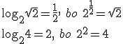 \log_{2}{\sqrt{2}}=\frac{1}{2}, \ bo\ 2^{\frac{1}{2}}=\sqrt{2}\\ \log_{2}{4}=2,\ bo \ 2^{2}=4