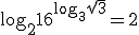 \log_{2}{16^{\log_{3}{\sqrt{3}}}}=2