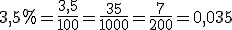 3,5%=\frac{3,5}{100}=\frac{35}{1000}=\frac{7}{200}=0,035