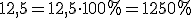 12,5=12,5\cdot 100%=1250%