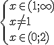\begin{cases}x\in (1;\infty) \\ x\neq 1 \\ x\in(0;2) \end{cases}