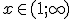 x\in (1;\infty)
