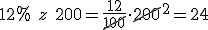 12% \ z\ 200 = \frac{12}{\cancel{100}}\cdot \cancel{200}^{2}=24