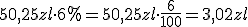 50,25 zl\cdot 6%=50,25zl\cdot \frac{6}{100}=3,02zl