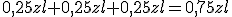 0,25zl + 0,25 zl + 0,25zl=0,75 zl