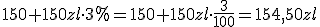 150+150zl\cdot 3%=150+150zl\cdot \frac{3}{100}=154,50zl
