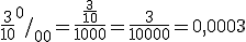 \frac{3}{10} ^{0}/_{00}=\frac{\frac{3}{10}}{1000}=\frac{3}{10000}=0,0003