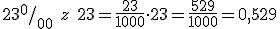 23^{0}/_{00} \ z\ 23=\frac{23}{1000}\cdot 23=\frac{529}{1000}=0,529