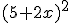 (5+2x)^2