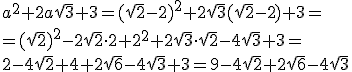 a^2+2a\sqrt{3}+3=(\sqrt{2}-2)^2+2\sqrt{3}(\sqrt{2}-2)+3=\\ = (\sqrt{2})^2-2\sqrt{2}\cdot 2+2^2+2\sqrt{3}\cdot \sqrt{2}-4\sqrt{3}+3=\\ 2-4\sqrt{2}+4+2\sqrt{6}-4\sqrt{3}+3=9-4\sqrt{2}+2\sqrt{6}-4\sqrt{3}
