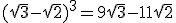 (\sqrt{3}-\sqrt{2})^3=9\sqrt{3}-11\sqrt{2}