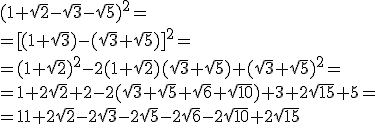 (1+\sqrt{2}-\sqrt{3}-\sqrt{5})^2=\\ =[(1+\sqrt{3})-(\sqrt{3}+\sqrt{5})]^2=\\ =(1+\sqrt{2})^2-2(1+\sqrt{2})(\sqrt{3}+\sqrt{5})+(\sqrt{3}+\sqrt{5})^2=\\ =1+2\sqrt{2}+2-2(\sqrt{3}+\sqrt{5}+\sqrt{6}+\sqrt{10})+3+2\sqrt{15}+5=\\ = 11+2\sqrt{2}-2\sqrt{3}-2\sqrt{5}-2\sqrt{6}-2\sqrt{10}+2\sqrt{15}