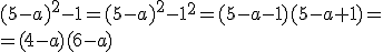 (5-a)^2-1=(5-a)^2-1^2=(5-a-1)(5-a+1)=\\ = (4-a)(6-a)