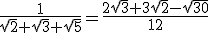 \frac{1}{\sqrt{2}+\sqrt{3}+\sqrt{5}}=\frac{2\sqrt{3}+3\sqrt{2}-\sqrt{30}}{12}
