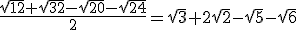 \frac{\sqrt{12}+\sqrt{32}-\sqrt{20}-\sqrt{24}}{2}=\sqrt{3}+2\sqrt{2}-\sqrt{5}-\sqrt{6}