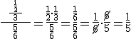 \frac{\ \ \frac{\ \frac{1}{2} \ }{3} \ \ }{\frac{5}{6}}=\frac{\frac{1}{2}\cdot \frac{1}{3}}{\frac{5}{6}}=\frac{\frac{1}{6}}{\frac{5}{6}}=\frac{1}{\cancel{6}}\cdot \frac{\cancel{6}}{5}=\frac{1}{5}