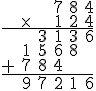 \begin{array}{cccccc} &&&7&8&4 \\ &\times& &1&2&4 \\ \hline &&3&1&3&6\\ &1&5&6&8&\\ +&7&8&4&&\\ \hline &9&7&2&1&6\\ \end{array}