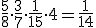 \frac{5}{8}\cdot \frac{3}{7}\cdot \frac{1}{15}\cdot 4=\frac{1}{14}