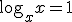 \log_{x}{x}=1