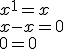 x^1=x \\ x-x=0 \\ 0=0