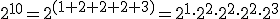 2^{10}=2^{(1+2+2+2+3)}=2^1\cdot 2^2\cdot 2^2\cdot 2^2\cdot 2^3