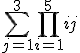 \sum_{j=1}^{3}\prod_{i=1}^{5}ij