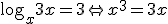 \log_{x}{3x}=3 \Leftrightarrow x^3=3x
