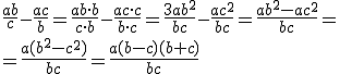 \frac{ab}{c}-\frac{ac}{b}=\frac{ab\cdot b}{c\cdot b}-\frac{ac\cdot c}{b\cdot c}=\frac{3ab^2}{bc}-\frac{ac^2}{bc}=\frac{ab^2-ac^2}{bc}=\\ =\frac{a(b^2-c^2)}{bc}=\frac{a(b-c)(b+c)}{bc}