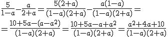 \frac{5}{1-a}-\frac{a}{2+a}=\frac{5(2+a)}{(1-a)(2+a)}-\frac{a(1-a)}{(1-a)(2+a)}=\\ =\frac{10+5a-(a-a^2)}{(1-a)(2+a)}=\frac{10+5a-a+a^2}{(1-a)(2+a)}=\frac{a^2+4a+10}{(1-a)(2+a)}