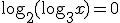 \log_{2}{(\log_{3}{x})}=0
