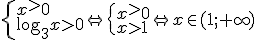 \begin{cases} x^>0 \\ \log_{3}{x}>0 \end{cases} \Leftrightarrow \begin{cases} x^>0 \\ x>1 \end{cases} \Leftrightarrow x\in (1;+\infty)