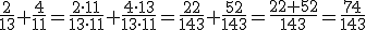 \frac{2}{13}+\frac{4}{11}=\frac{2\cdot 11}{13\cdot 11}+\frac{4\cdot 13}{13\cdot 11}=\frac{22}{143}+\frac{52}{143}=\frac{22+52}{143}=\frac{74}{143}