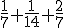 \frac{1}{7}+\frac{1}{14}+\frac{2}{7}