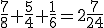 \frac{7}{8}+\frac{5}{4}+\frac{1}{6}=2\frac{7}{24}