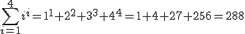 \sum_{i=1}^{4}i^i=1^1+2^2+3^3+4^4=1+4+27+256=288