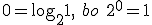 0=\log_{2}{1}, \ bo \ 2^0=1