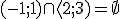 (-1;1)\cap \langle2;3)=\empty