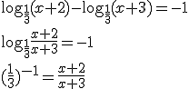 \log_{\frac{1}{3}}{(x+2)}-\log_{\frac{1}{3}}{(x+3)}=-1 \\ \log_{\frac{1}{3}}{\frac{x+2}{x+3}}=-1 \\ (\frac{1}{3})^{-1}=\frac{x+2}{x+3}