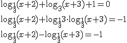 \log_{\frac{1}{3}}{(x+2)}+\log_{3}{(x+3)}+1=0 \\ \log_{\frac{1}{3}}{(x+2)}+\log_{\frac{1}{3}}{3}\cdot \log_{\frac{1}{3}}{(x+3)}=-1 \\ \log_{\frac{1}{3}}{(x+2)}-\log_{\frac{1}{3}}{(x+3)}=-1
