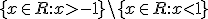 \lbrace x\in R:x>-1 \rbrace \backslash \lbrace x\in R:x<1 \rbrace