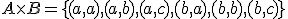 A\times B=\lbrace (a,a),(a,b),(a,c),(b,a),(b,b),(b,c)\rbrace