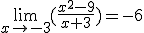 \lim_{x\to -3}{(\frac{x^2-9}{x+3})}=-6